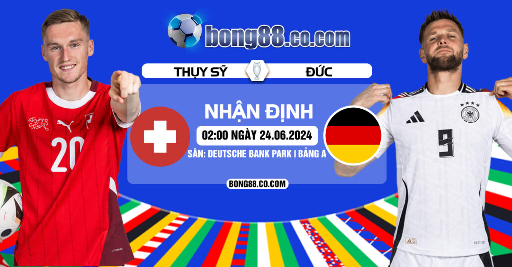 Nhận định, soi kèo Thụy Sĩ vs Đức